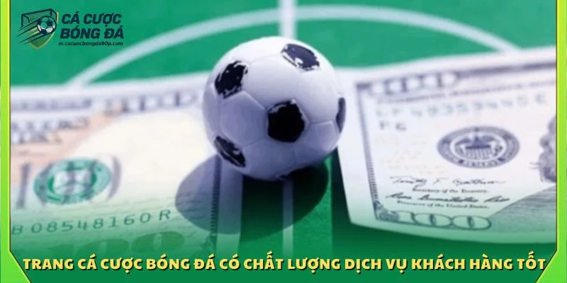 Trang cá cược bóng đá có chất lượng dịch vụ khách hàng tốt