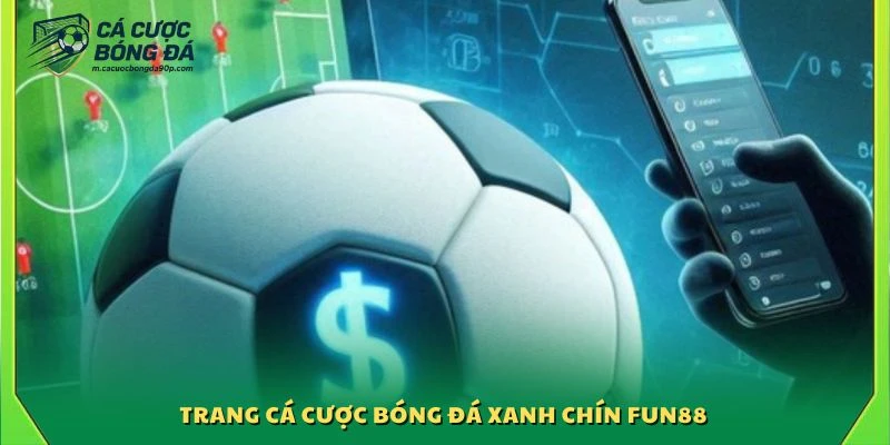 Trang cá cược bóng đá xanh chín Fun88